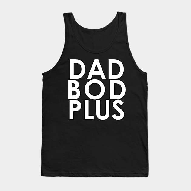 DAD BOD PLUS Tank Top by Joe G Martino